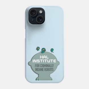 the HAL INSTITUTE for criminally insane robots Phone Case