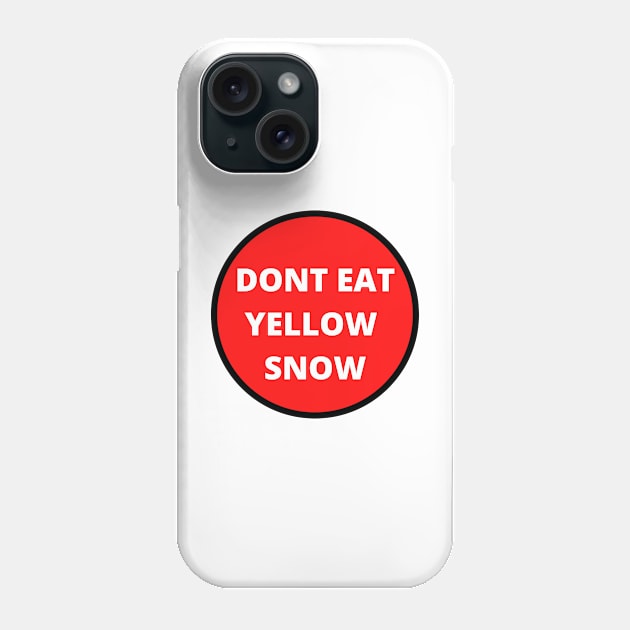 Don't eat yellow snow Phone Case by bymetrend