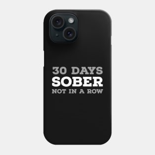 DRINKING HUMOR / 30 DAYS SOBER Phone Case