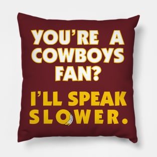 You're A Cowboys Fan? I'll Speak Slower. Pillow