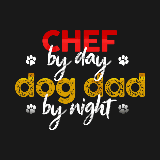 Chef By Day Dog Dad By Night by MetropawlitanDesigns