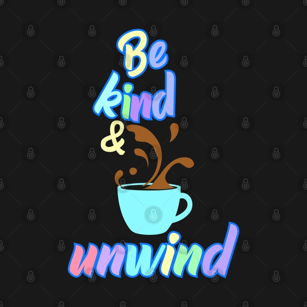 Be Kind and Unwind by JulietLake