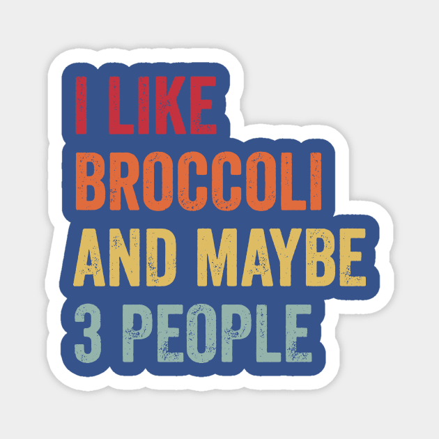 I Like Broccoli And Maybe 3 People 1 Magnet by KaylinOralie