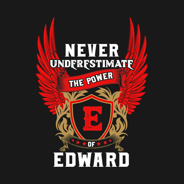 Never Underestimate The Power Edward - Edward First Name Tshirt Funny Gifts by dmitriytewzir