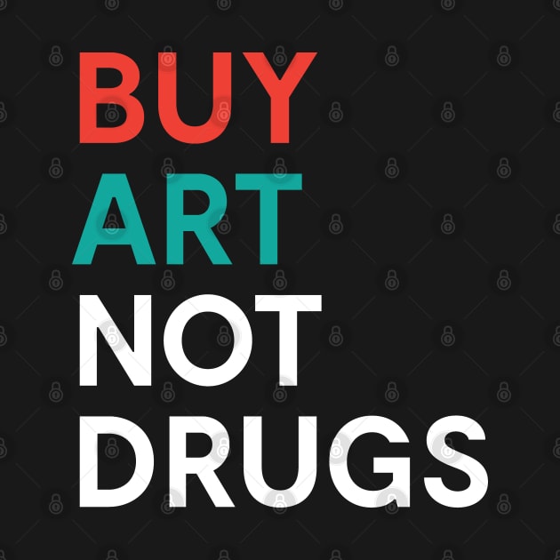 Buy Art Not Drugs Protest Illegal Drugs by mstory