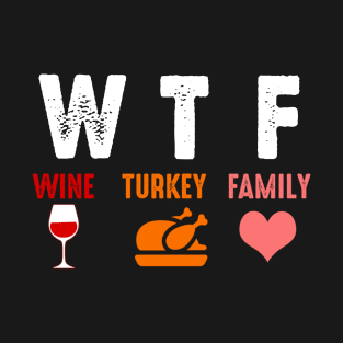 WTF Wine Turkey Family Shirt Funny Thanksgiving Day Tee T-Shirt T-Shirt