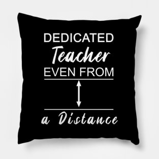 Dedicated Teacher Even From Distance Pillow