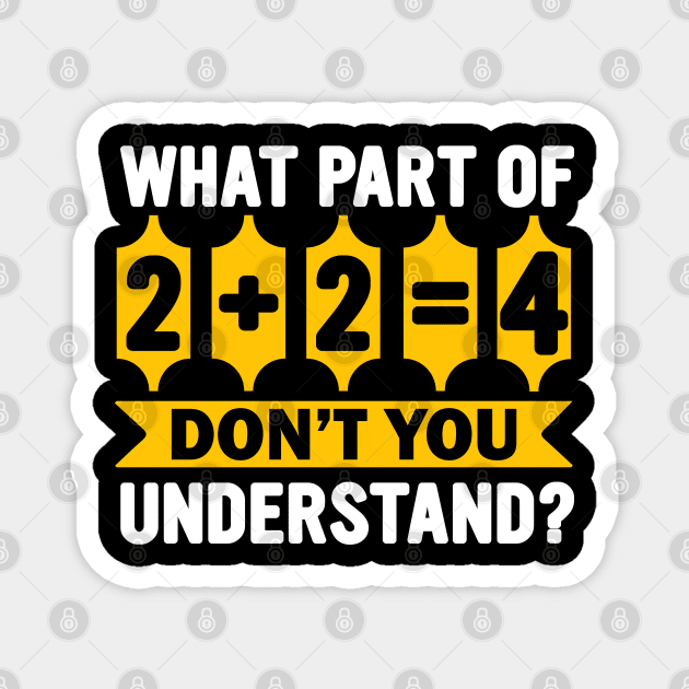 Funny math Pi Day What part of 2+2=4 Don't you understand? Magnet by ahadnur9926