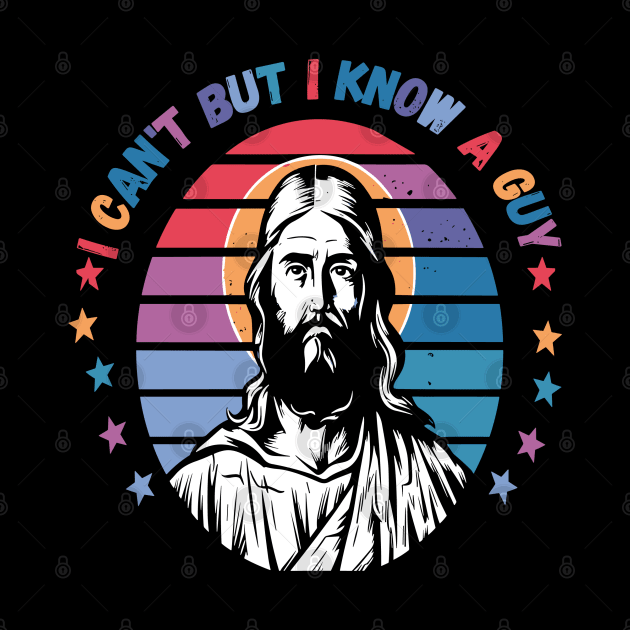 I Can't But I Know A Guy - Retro Christian Jesus by Wanderlust Creations