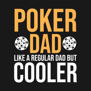 Poker Dad - Cooler Than Your Regular Dad T-Shirt