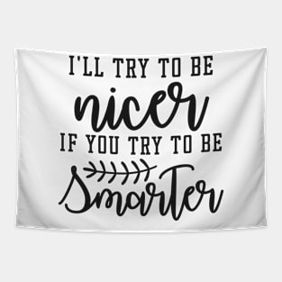I'll try to be nicer if you try to be smarter Tapestry