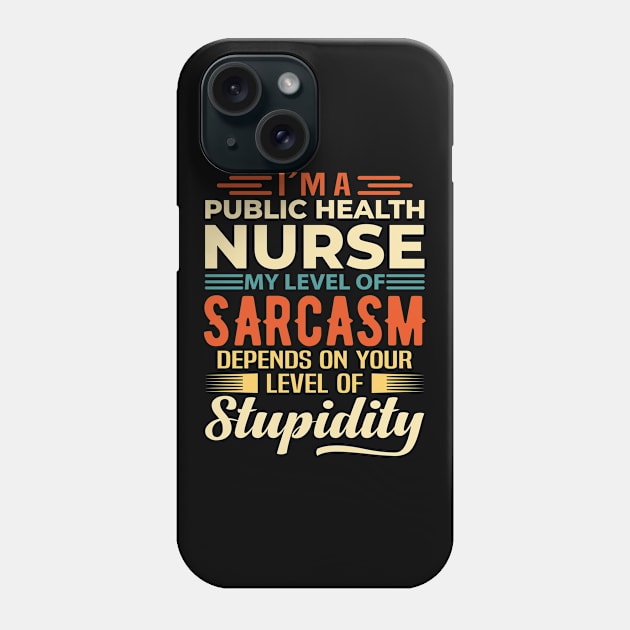 I'm A Public Health Nurse Phone Case by Stay Weird