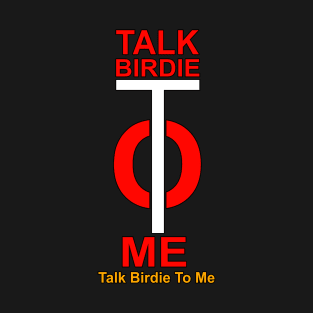 Talk Birdie to Me Gift for Golf Players T-Shirt