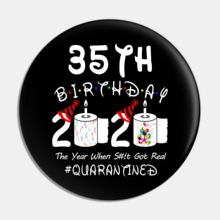 35th Birthday 2020 The Year When Shit Got Real Quarantined Pin