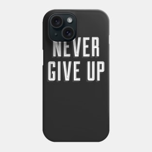 NEVER GIVE UP Phone Case