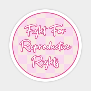 Fight For Reproductive Rights - Pro Choice Magnet