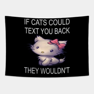 If Cats Could Text You Back - They Wouldn't Tapestry