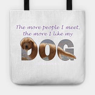 The more people I meet the more I like my dog - labradoodle oil painting word art Tote