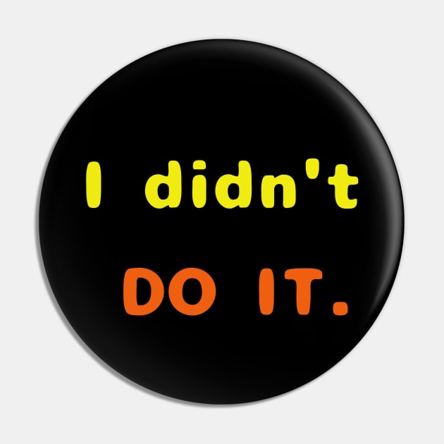 I Didn't Do It Pin by TANSHAMAYA