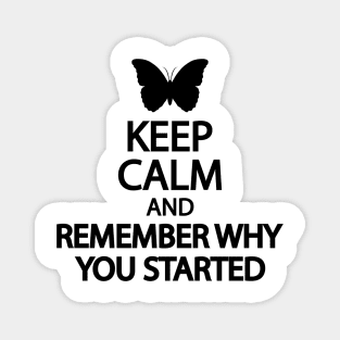 Keep calm and remember why you started Magnet