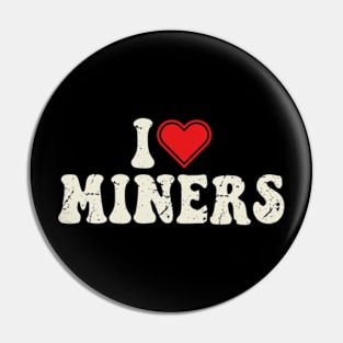 I Love Miners Pin