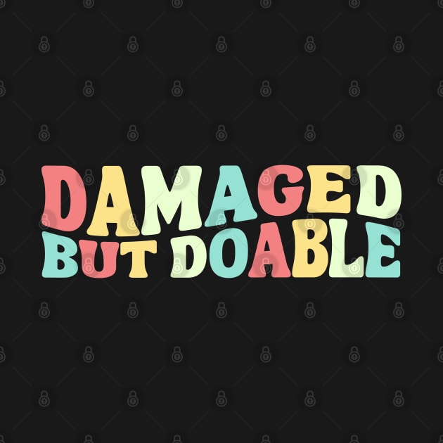 Funny Damaged But Doable Groovy Motivational Damaged Women Men by weirdboy