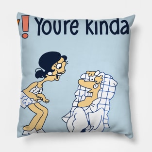 You’re Kind of Cute! Pillow