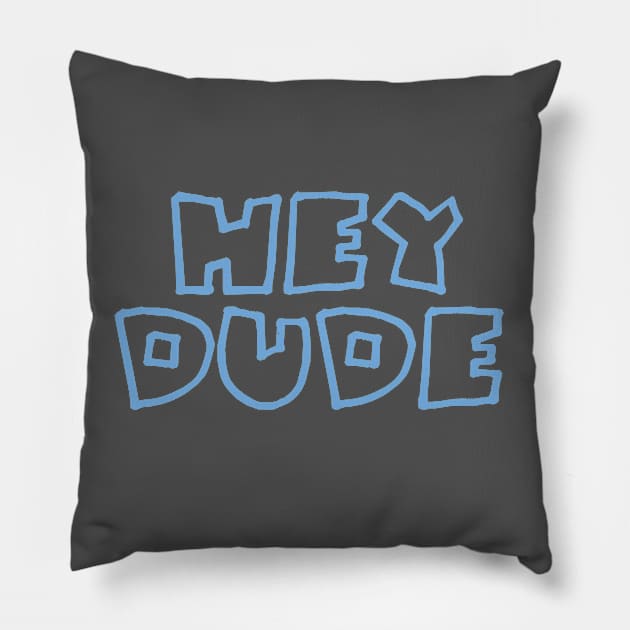 Hey Dude Pillow by Dale Preston Design