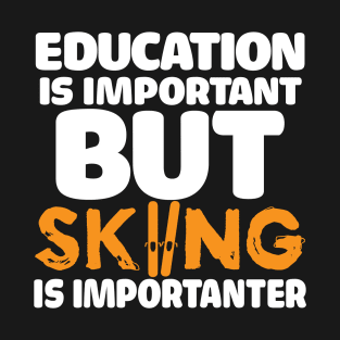 Education Is Important, But Skiing Is Importanter T-Shirt