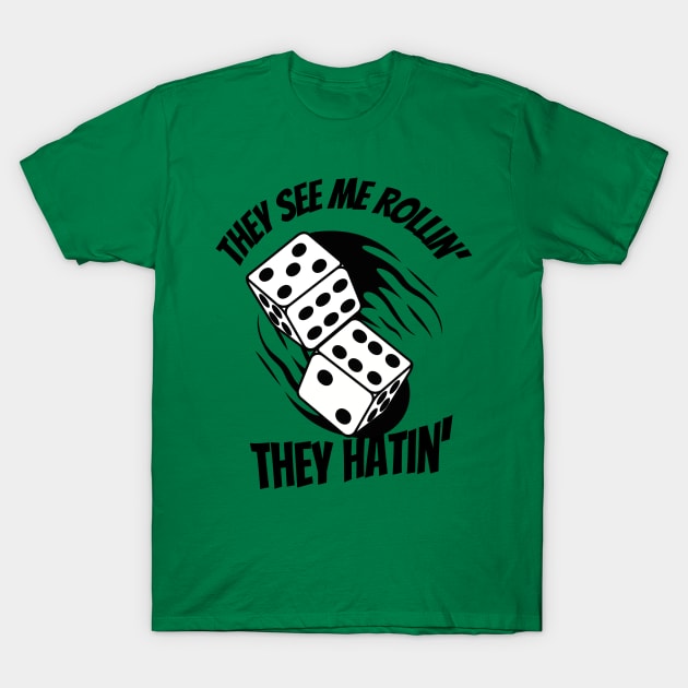 They See Me Rollin' Rolling Dice Shirt They See Me Rollin' Rolling Dice Shirt