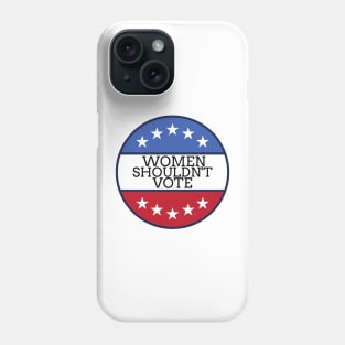 Women Shouldn't Vote Phone Case