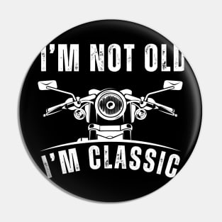 I'm Not Old I'm Classic - Classic Motorcycle Design Pin