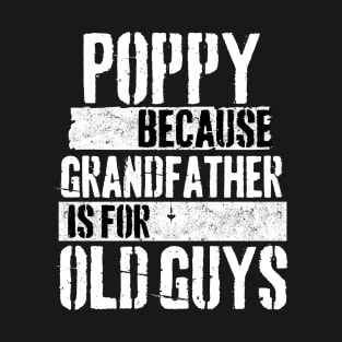 Poppy because grandfather is for old guys T-Shirt