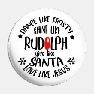 Dance Like Frosty Shine Like Rudolph Love Like Jesus Xmas Pin