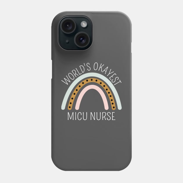 World's Okayest MICU Nurse Rainbow - Funny ICU Nurse Gift Phone Case by Petalprints