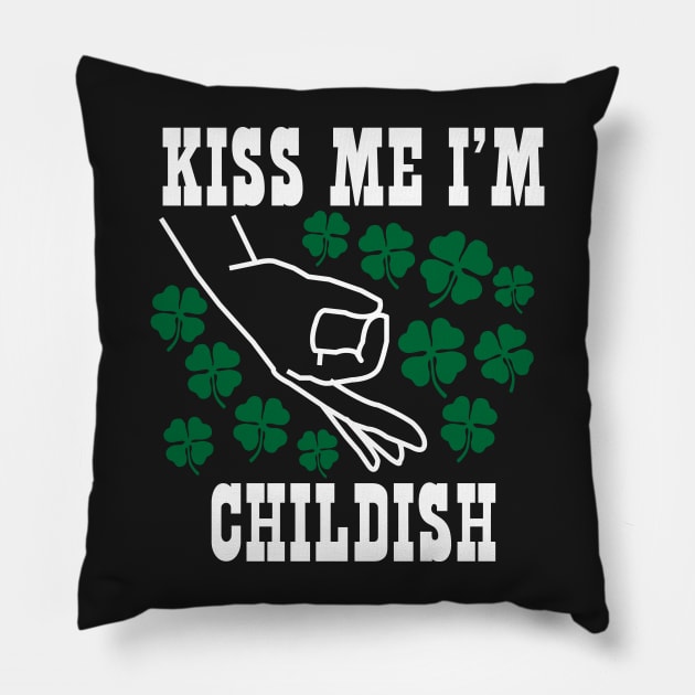 Kiss Me I'm Childish St.Patrick's Day Irish Pillow by BraaiNinja