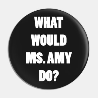 What Would Ms. Amy Do? Pin