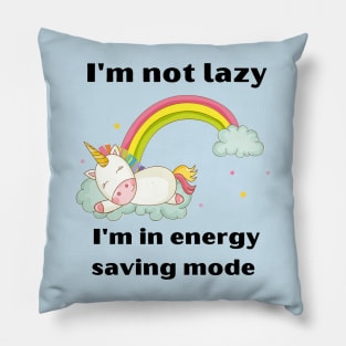 Funny Unicorn Quotes:I'm not lazy -I'm in energy-saving mode Pillow