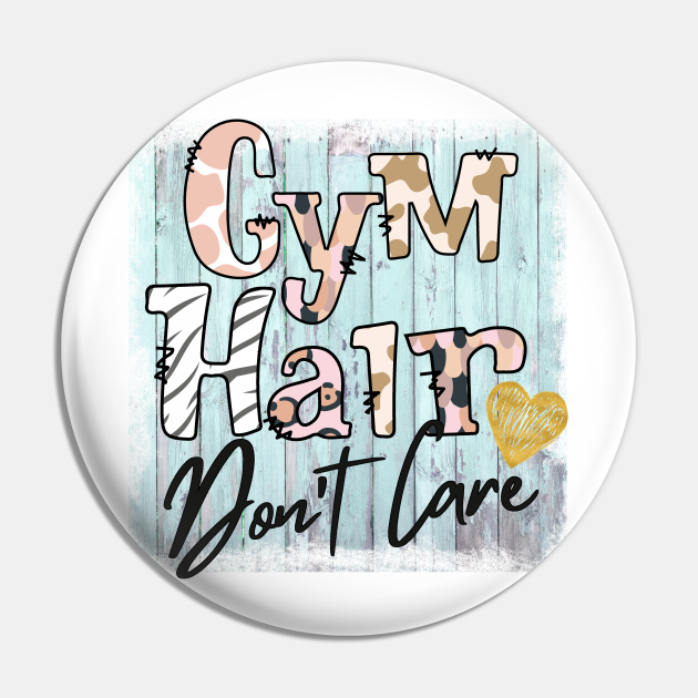 Gym Hair Don't Care - Gym Hair Dont Care - Pin | TeePublic UK