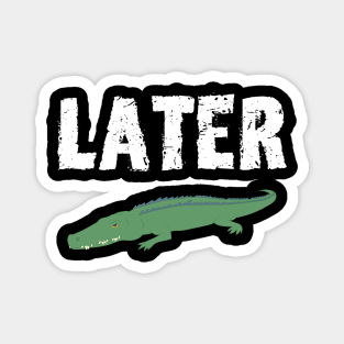 See You Later Alligator Magnets Teepublic