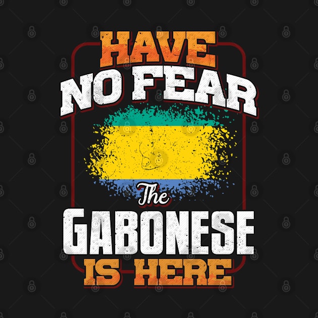 Gabonese Flag  Have No Fear The Gabonese Is Here - Gift for Gabonese From Gabon by Country Flags