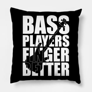 Funny BASS PLAYERS FINGER BETTER T Shirt design cute gift Pillow