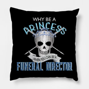 Why Be a Princess When You Can Be A Funeral Director Pillow