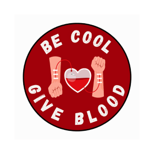 Be Cool Give Blood T-Shirts and Stickers | Donate Blood, Save Lives T-Shirt