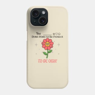 You Don't Have to be Perfect to be Okay mental health Phone Case