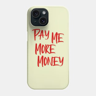 Pay Me More Money Phone Case