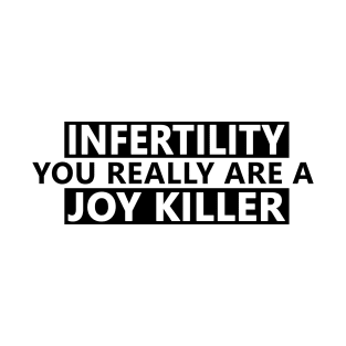 infertility are a joy killer T-Shirt