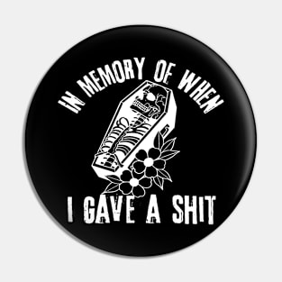 In Memory of When I Gave A Shit Pin