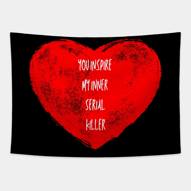 You Inspire My Inner Serial Killer Tapestry by Ken Adams Store