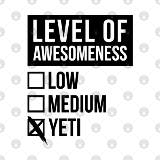 Discover Awesome And Funny Level Of Yeti Yetis Bigfoot Sasquatch Gift Gifts Quote Saying For A Birthday Or Christmas - Yeti - T-Shirt